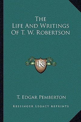 The Life And Writings Of T. W. Robertson