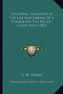 Touching Incidents In The Life And Labors Of A Pioneer On The Pacific Coast Since 1853