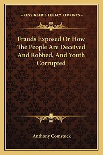 Frauds Exposed Or How The People Are Deceived And Robbed, And Youth Corrupted