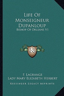 Life Of Monseigneur Dupanloup: Bishop Of Orleans V1