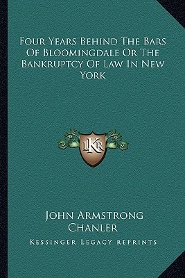 Four Years Behind The Bars Of Bloomingdale Or The Bankruptcy Of Law In New York