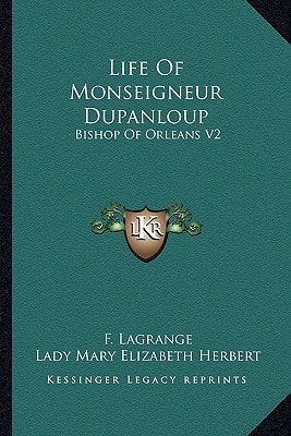 Life Of Monseigneur Dupanloup: Bishop Of Orleans V2