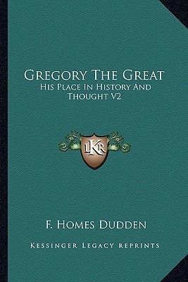 Gregory The Great: His Place In History And Thought V2