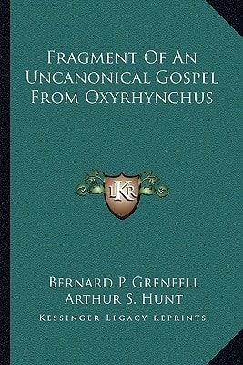 Fragment of an Uncanonical Gospel from Oxyrhynchus