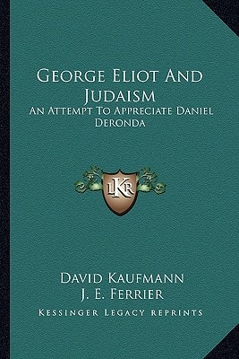 George Eliot And Judaism: An Attempt To Appreciate Daniel Deronda