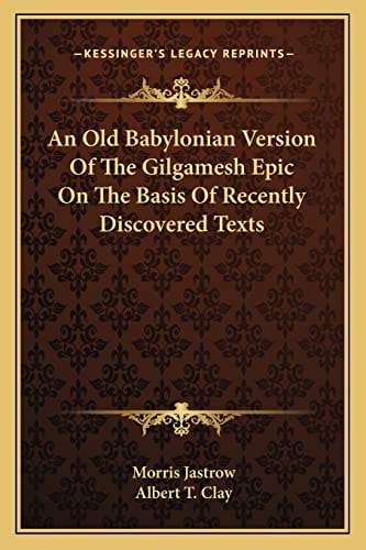 An Old Babylonian Version Of The Gilgamesh Epic On The Basis Of Recently Discovered Texts