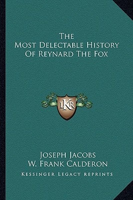 The Most Delectable History Of Reynard The Fox