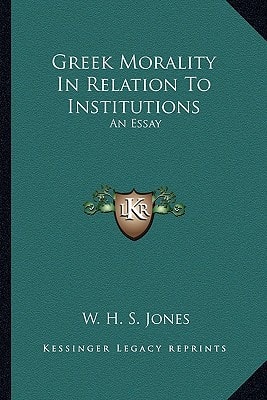 Greek Morality In Relation To Institutions: An Essay