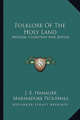 Folklore Of The Holy Land: Moslem, Christian And Jewish
