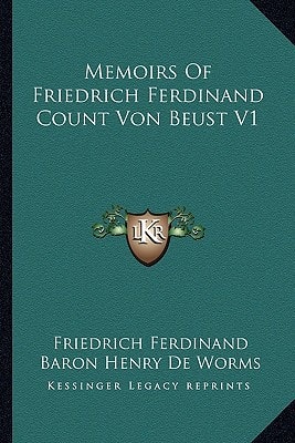 Memoirs Of Friedrich Ferdinand Count Von Beust V1