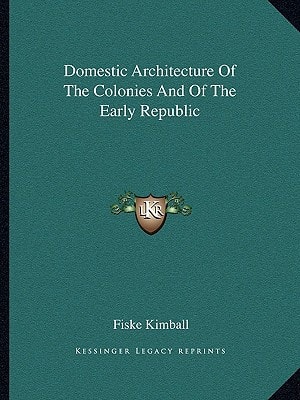 Domestic Architecture Of The Colonies And Of The Early Republic