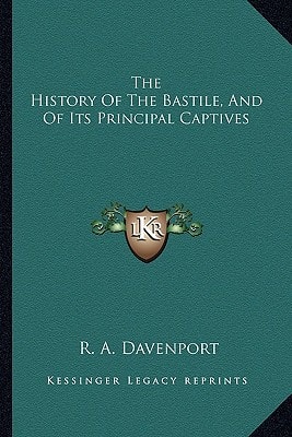 The History Of The Bastile, And Of Its Principal Captives