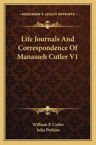 Life Journals And Correspondence Of Manasseh Cutler V1