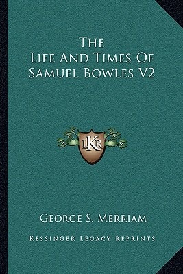 The Life And Times Of Samuel Bowles V2