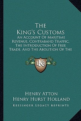The King's Customs: An Account Of Maritime Revenue, Contraband Traffic, The Introduction Of Free Trade, And The Abolition Of The Navigation And Corn Laws 1801-1855 V2