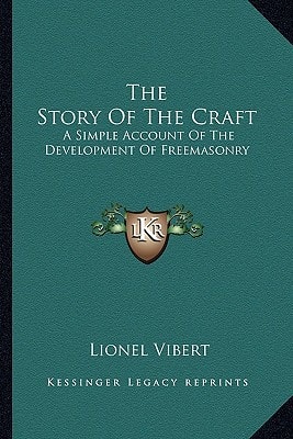 The Story Of The Craft: A Simple Account Of The Development Of Freemasonry