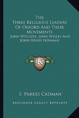 The Three Religious Leaders Of Oxford And Their Movements: John Wycliffe, John Wesley And John Henry Newman