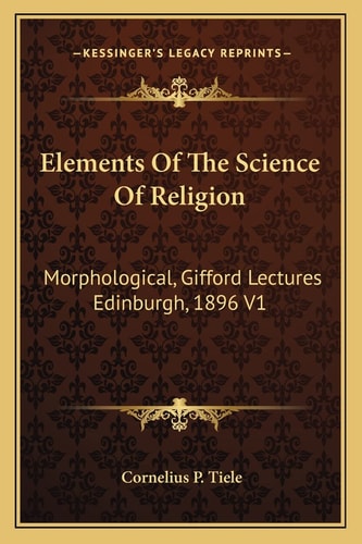 Elements Of The Science Of Religion: Morphological, Gifford Lectures Edinburgh, 1896 V1