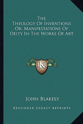 The Theology Of Inventions Or, Manifestations Of Deity In The Works Of Art