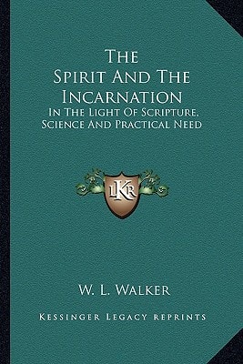 The Spirit And The Incarnation: In The Light Of Scripture, Science And Practical Need
