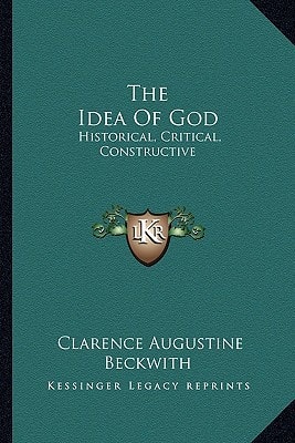 The Idea Of God: Historical, Critical, Constructive