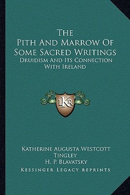 The Pith And Marrow Of Some Sacred Writings: Druidism And Its Connection With Ireland