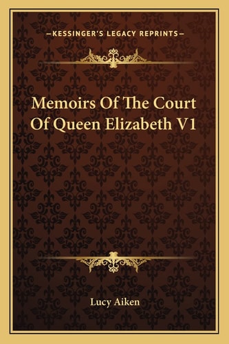 Memoirs Of The Court Of Queen Elizabeth V1