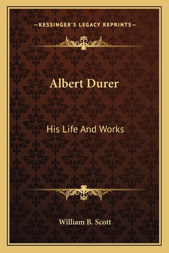 Albert Durer: His Life And Works