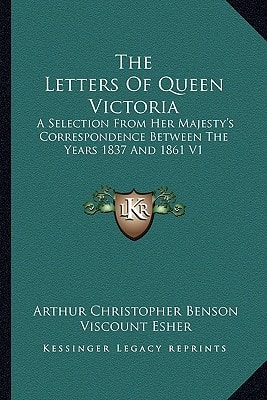 The Letters of Queen Victoria: A Selection from Her Majesty's Correspondence Between the Years 1837 and 1861 V1