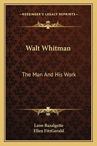 Walt Whitman: The Man And His Work
