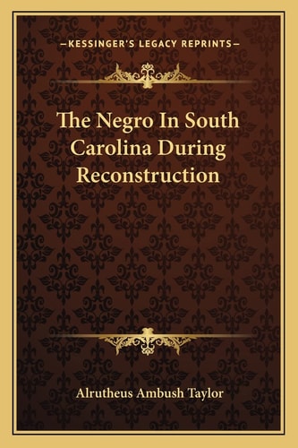 The Negro In South Carolina During Reconstruction