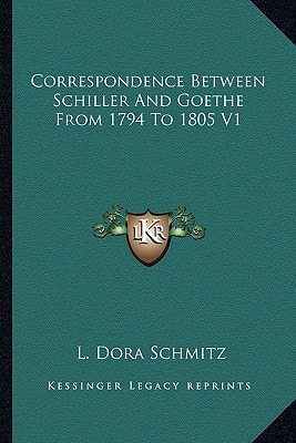 Correspondence Between Schiller And Goethe From 1794 To 1805 V1