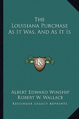 The Louisiana Purchase As It Was, And As It Is