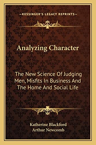 Analyzing Character: The New Science Of Judging Men, Misfits In Business And The Home And Social Life