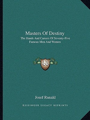 Masters Of Destiny: The Hands And Careers Of Seventy-Five Famous Men And Women