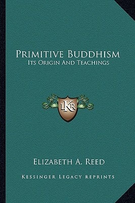 Primitive Buddhism: Its Origin And Teachings