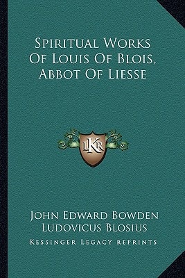 Spiritual Works Of Louis Of Blois, Abbot Of Liesse