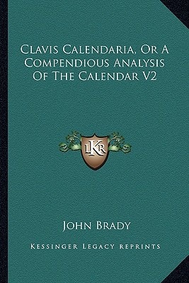 Clavis Calendaria, Or A Compendious Analysis Of The Calendar V2