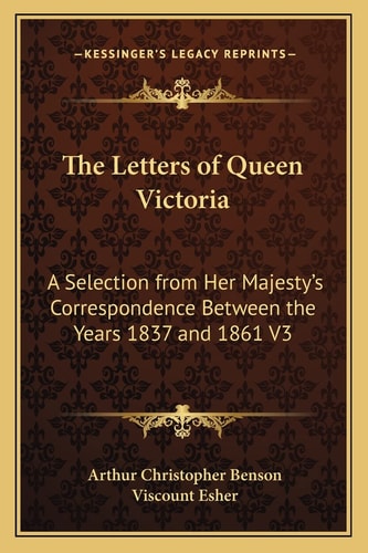 The Letters of Queen Victoria: A Selection from Her Majesty's Correspondence Between the Years 1837 and 1861 V3