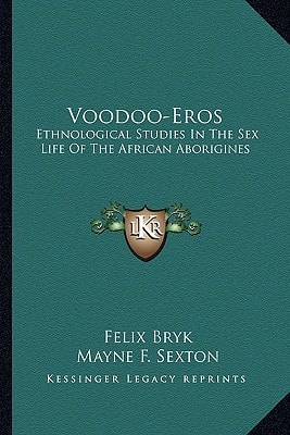 Voodoo-Eros: Ethnological Studies In The Sex Life Of The African Aborigines