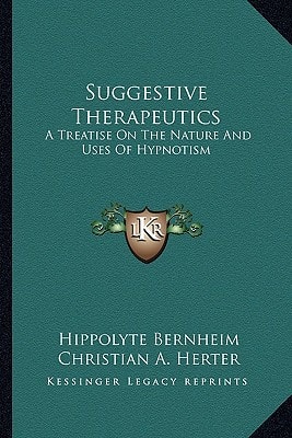 Suggestive Therapeutics: A Treatise On The Nature And Uses Of Hypnotism