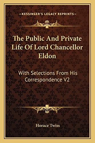 The Public And Private Life Of Lord Chancellor Eldon: With Selections From His Correspondence V2