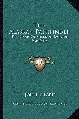 The Alaskan Pathfinder: The Story Of Sheldon Jackson For Boys