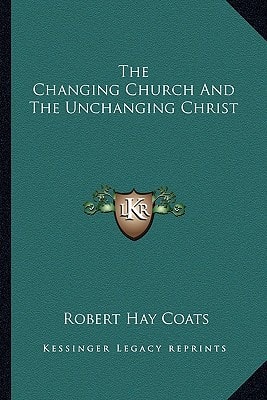 The Changing Church And The Unchanging Christ