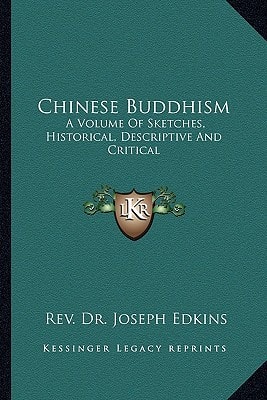 Chinese Buddhism: A Volume Of Sketches, Historical, Descriptive And Critical