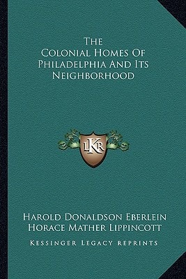 The Colonial Homes Of Philadelphia And Its Neighborhood