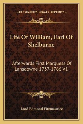 Life Of William, Earl Of Shelburne: Afterwards First Marquess Of Lansdowne 1737-1766 V1