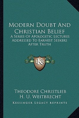 Modern Doubt And Christian Belief: A Series Of Apologetic Lectures Addressed To Earnest Seekers After Truth