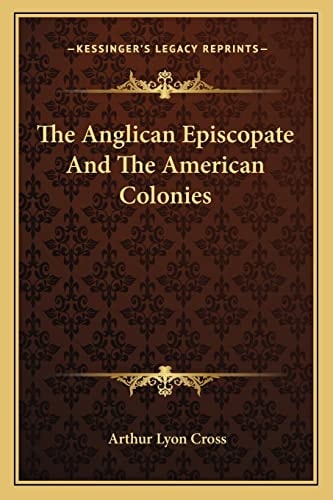 The Anglican Episcopate And The American Colonies