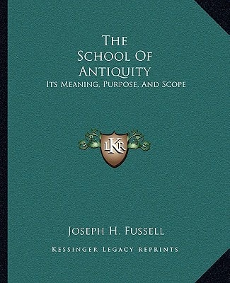 The School Of Antiquity: Its Meaning, Purpose, And Scope